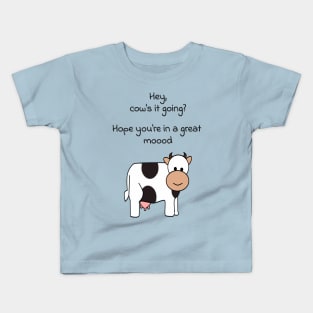 Hey, cows it going? Hope youre in a great mood Kids T-Shirt